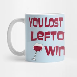 You Lost Me At Leftover Wine Mug